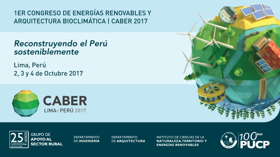 Primer Congreso de Energías Renovables y Arquitectura Bioclimática (CABER 2017): “Reconstruyendo el Perú sosteniblemente”.