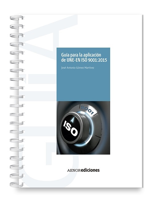 Nueva publicación de AENOR: ‘Guía para la aplicación de UNE-EN ISO 9001:2015’
