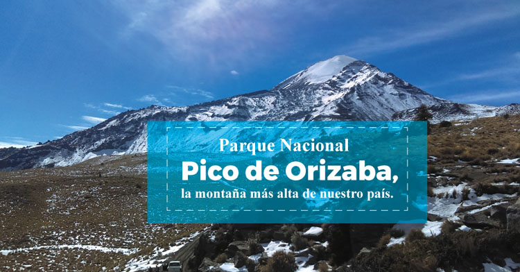 México. Te presentamos el Parque Nacional Pico de Orizaba