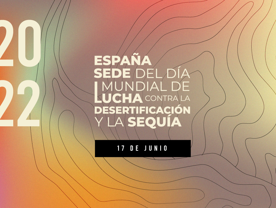 España, sede del Día Mundial de Lucha contra la Desertificación y la Sequía 2022